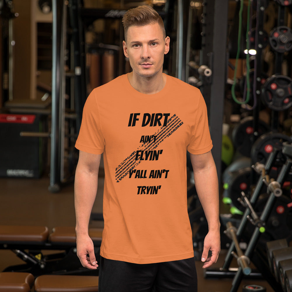 Dirt Aint Flyin Unisex t-shirt