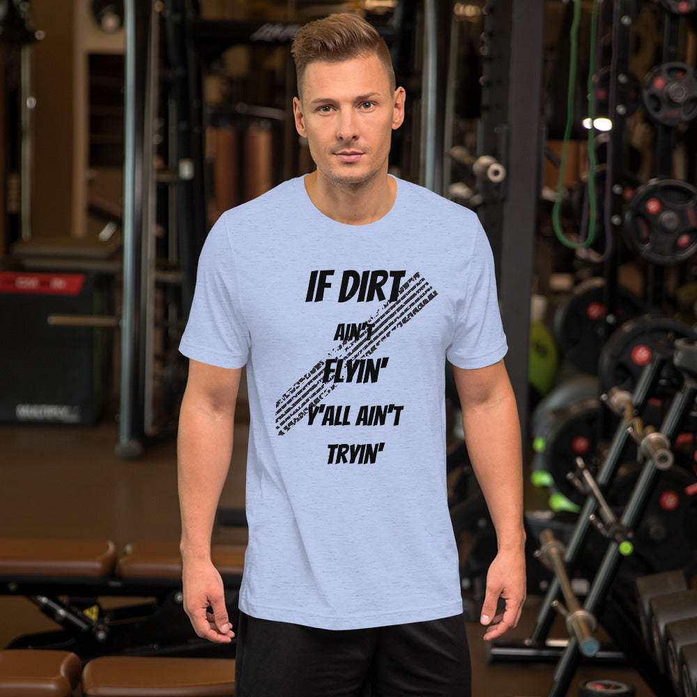 Dirt Aint Flyin Unisex t-shirt