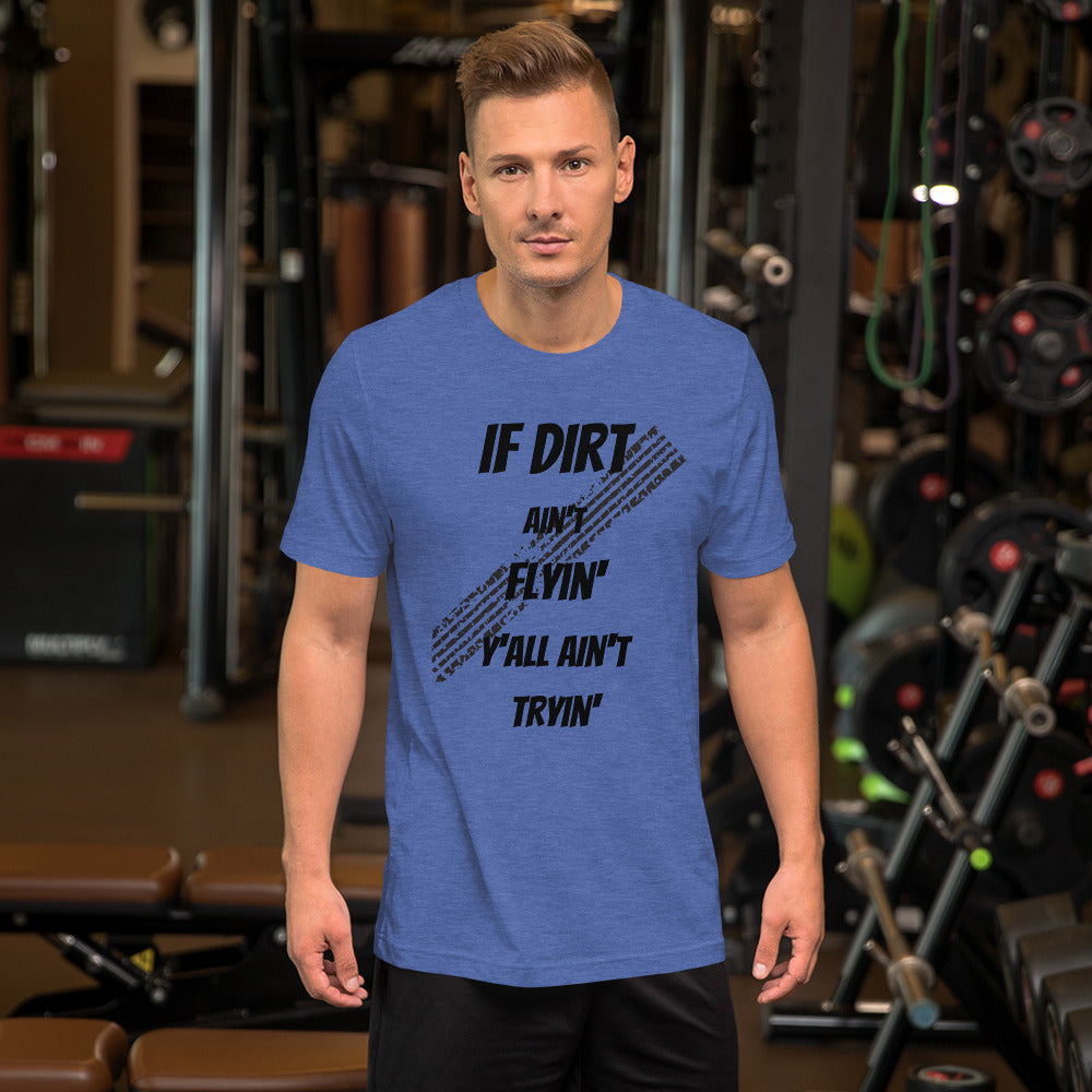 Dirt Aint Flyin Unisex t-shirt